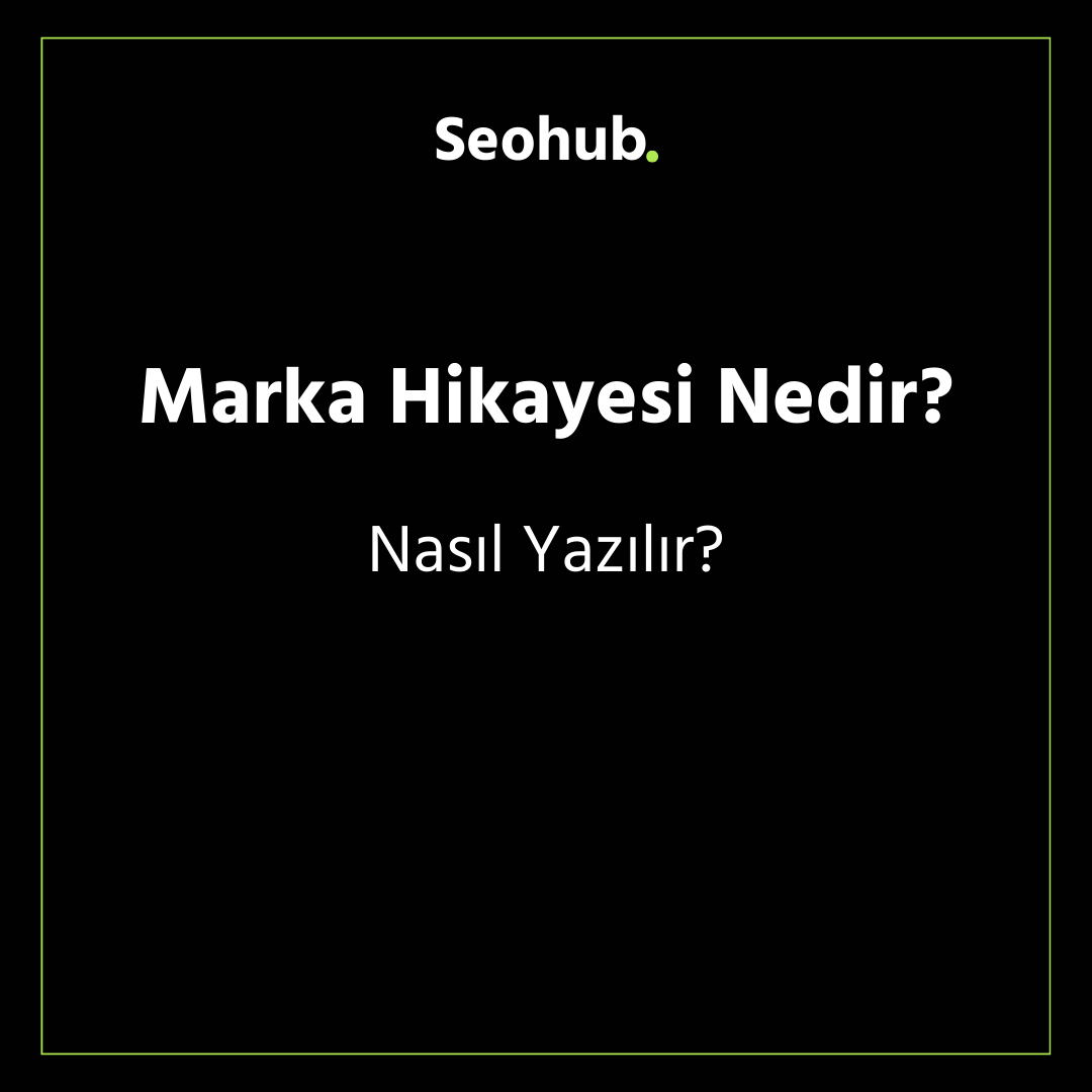 Marka Hikayesi Nedir ve Nasıl Yazılır?