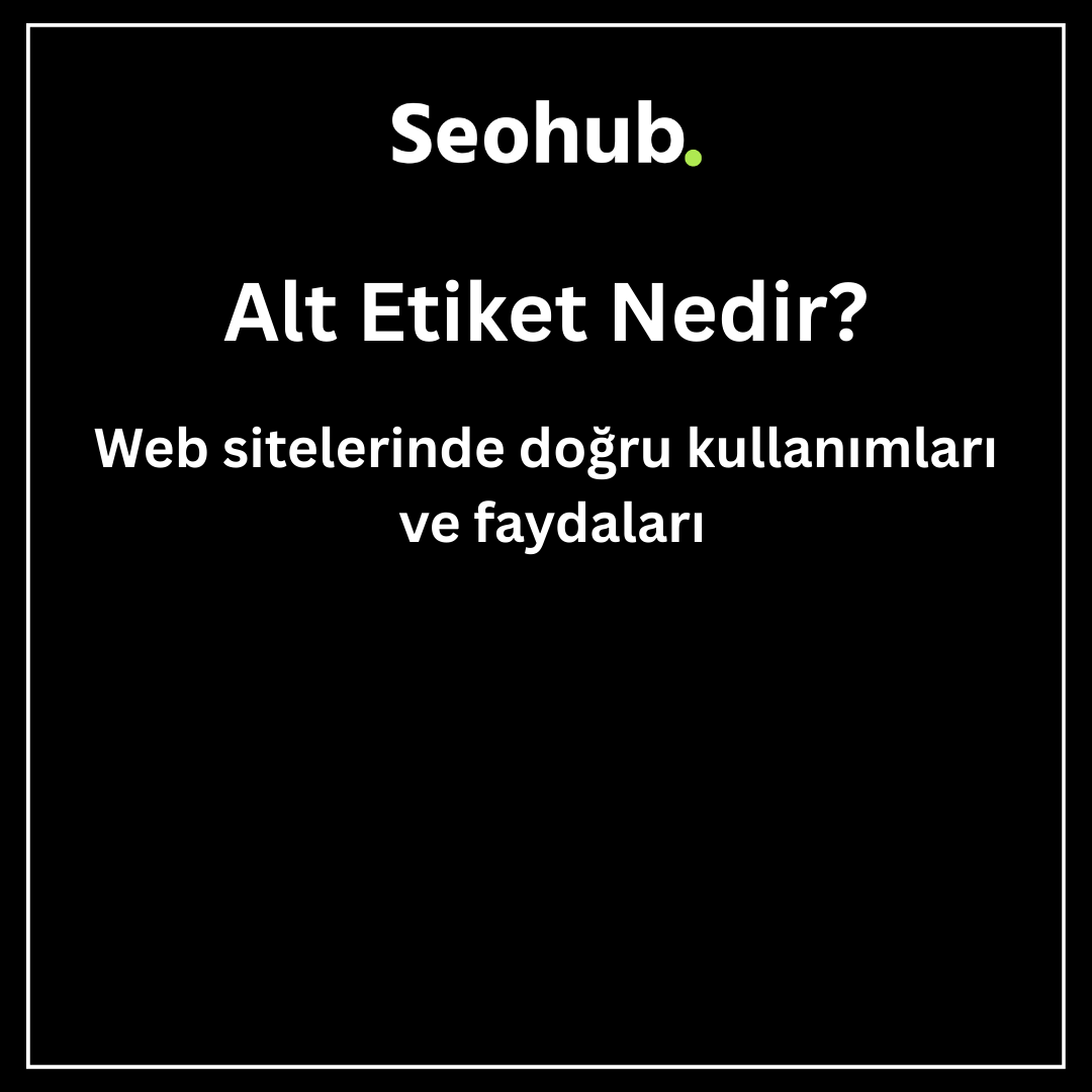 Alt Etiketi Nedir? Web Sitelerinde Doğru Kullanımı ve Faydaları