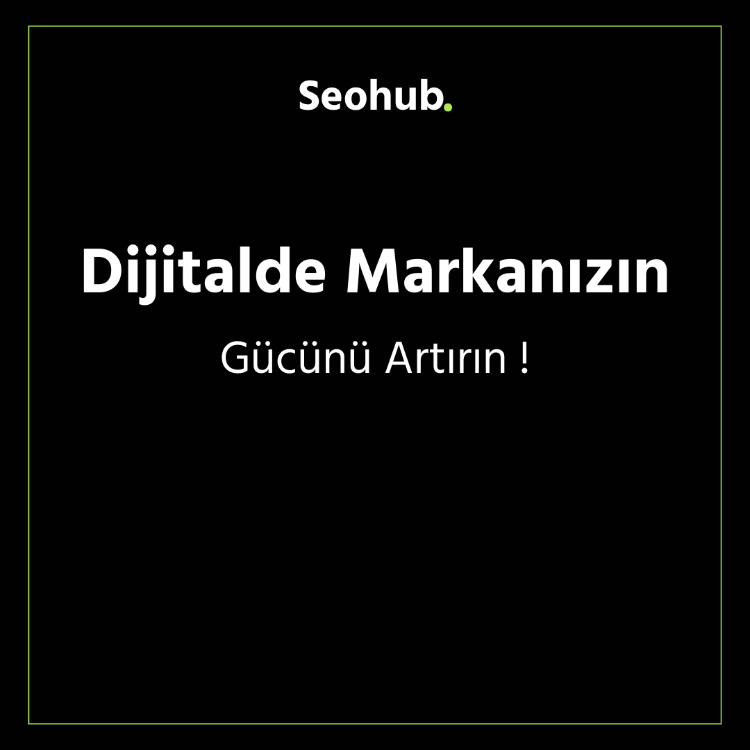 Dijitalde Markanızın Gücünü Artırın